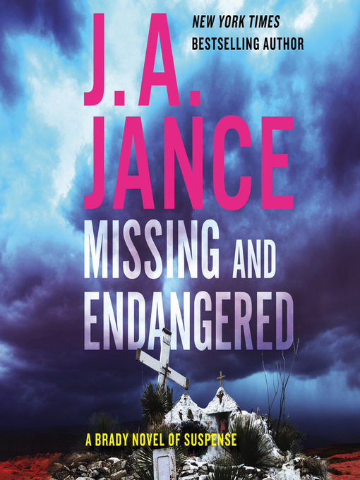 Title details for Missing and Endangered: a Brady Novel of Suspense by J. A. Jance - Available
